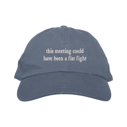 Blue cap with text 'this meeting could have been a fist fight' on a white background